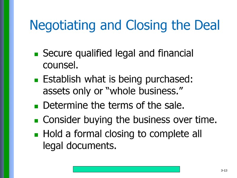Negotiating and Closing the Deal Secure qualified legal and financial counsel. Establish what is